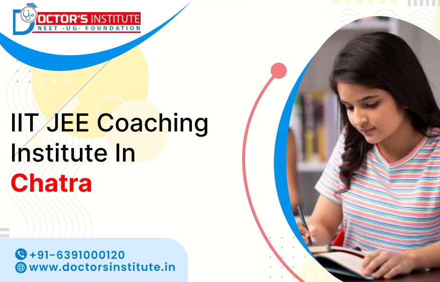 Best IIT JEE Coaching Institute in Chatra | IIT JEE Coaching Centre in Chatra - Doctor's Institute