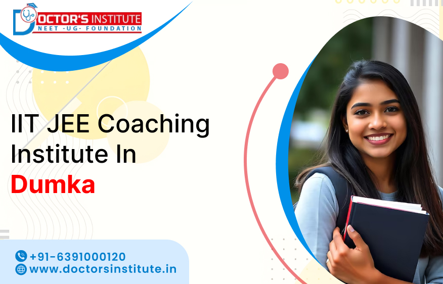 Best IIT JEE Coaching Institute in Dumka | IIT JEE Coaching Centre in Dumka - Doctor's Institute