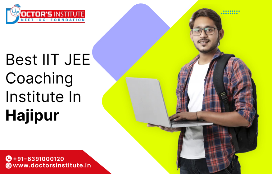 Best IIT JEE Coaching in Hajipur | IIT JEE Exam preparation Institute in Hajipur– Doctors Institute