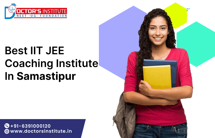 Best IIT JEE Coaching in Samastipur | IIT JEE Exam preparation Institute in Samastipur– Doctors Institute