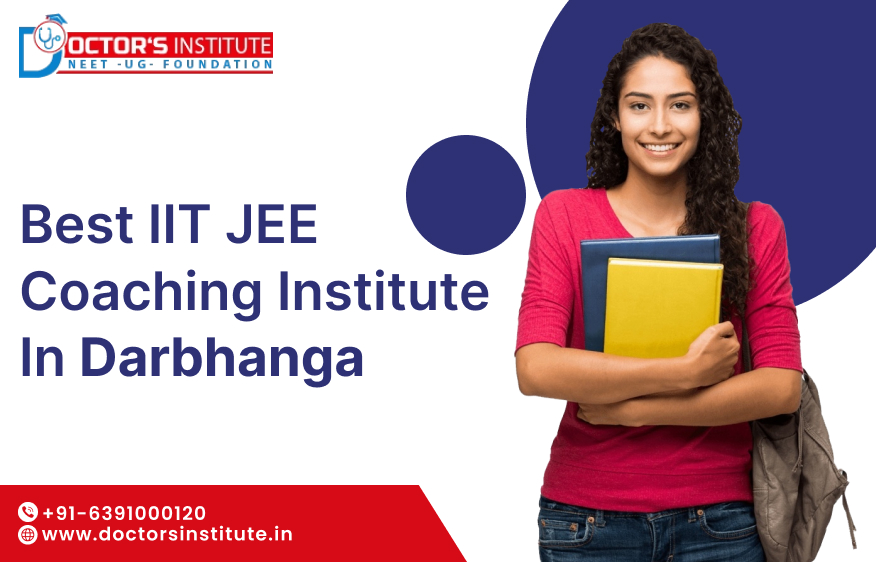 Best IIT JEE Coaching in Darbhanga | IIT JEE Exam Preparation Institute in Darbhanga– Doctors Institute