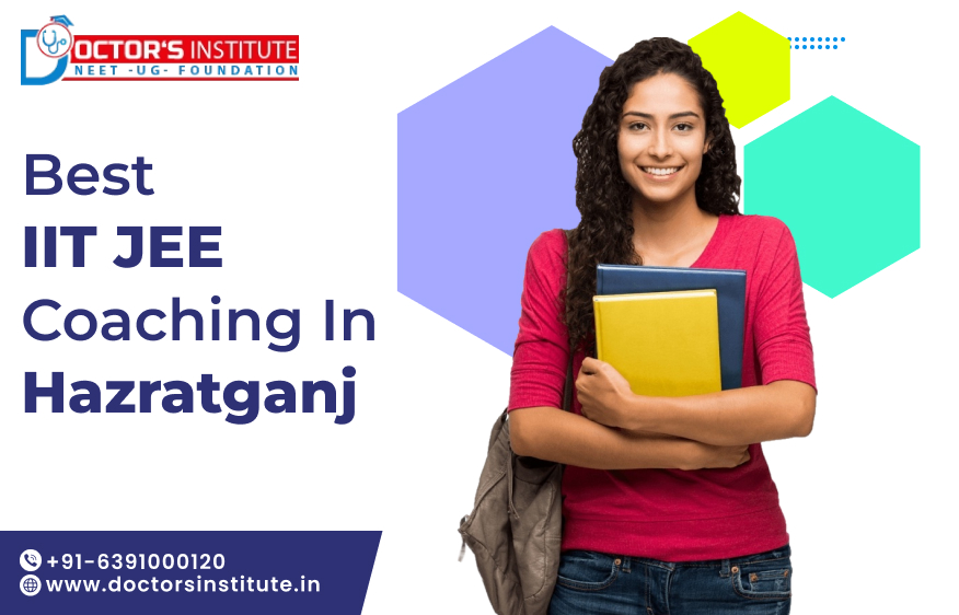Best IIT JEE Coaching in Hazratganj Lucknow | JEE Coaching Near Me in Lucknow – Doctor’s Institute