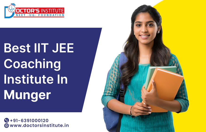 Best IIT JEE Coaching in Munger | IIT JEE Exam preparation Institute in Munger– Doctors Institute