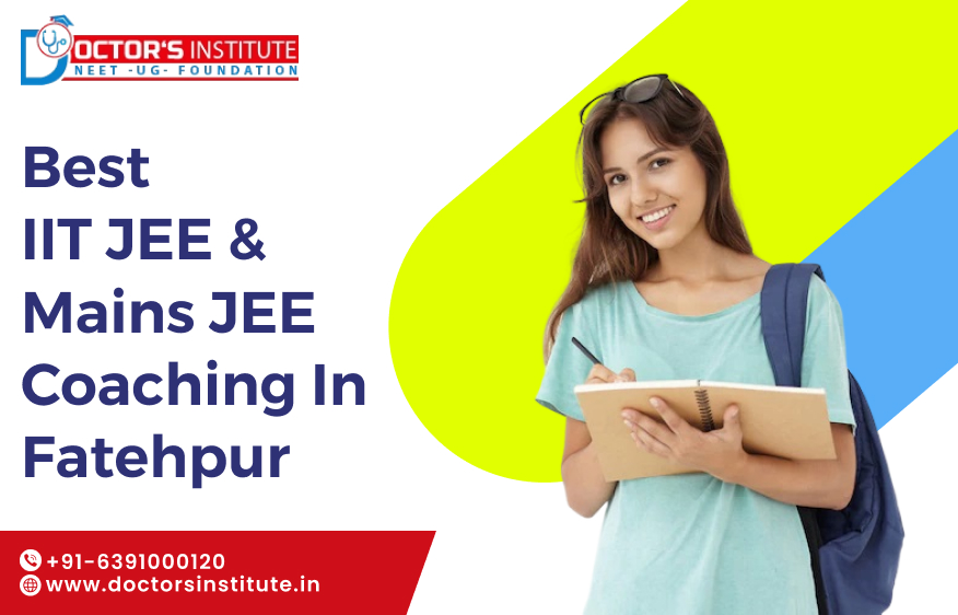 IIT JEE & JEE Mains Coaching in Fatehpur | IIT JEE coaching in Fatehpur - Doctor’s Institute