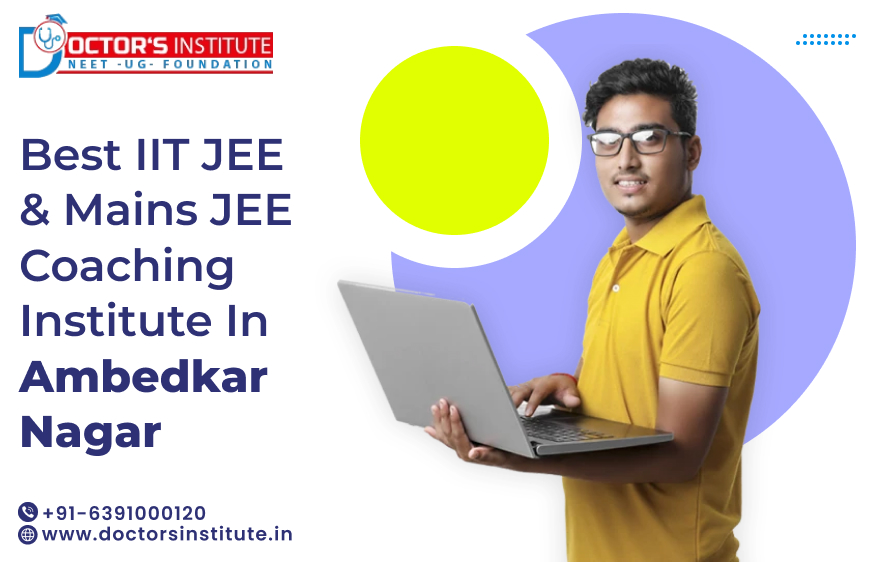 IIT JEE & Mains JEE Coaching in Ambedkar Nagar | Best Coaching for IIT JEE Preparation in Ambedkar Nagar - Doctor’s Institute