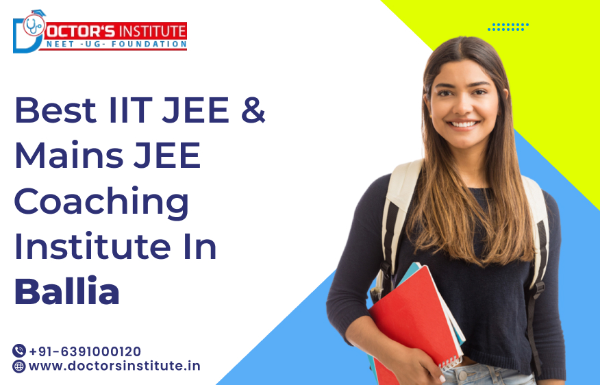 IIT JEE & Mains JEE Coaching in Ballia | Best Coaching for IIT JEE Preparation in Ballia - Doctor’s Institute