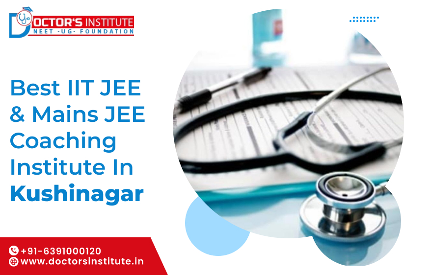 IIT JEE & Mains JEE Coaching in Kushinagar | Best Coaching for IIT JEE Preparation in Kushinagar - Doctor’s Institute