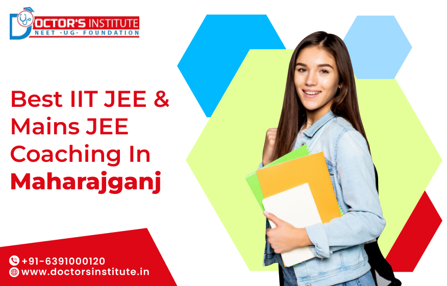IIT JEE & Mains JEE Coaching in Maharajganj | Best Coaching for IIT JEE Preparation in Maharajganj - Doctor’s Institute