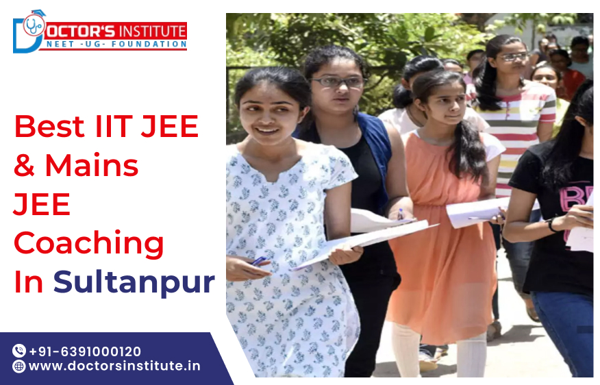 Top IIT JEE & JEE Mains Coaching in Sultanpur | Cost-effective  IIT JEE Coaching in Sultanpur | Doctor’s Institute