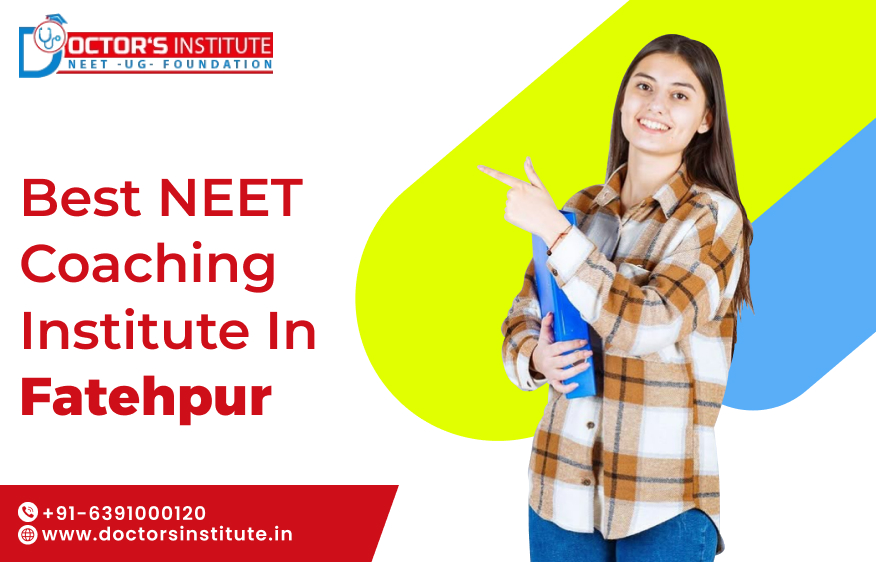 NEET Coaching in Fatehpur | Best NEET Coaching in Fatehpur - Doctor’s Institute