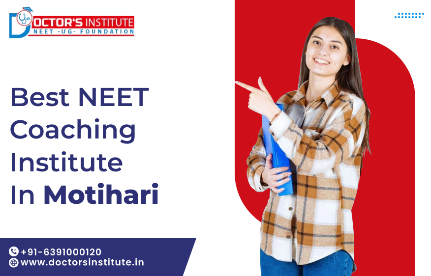 Best NEET Coaching in Motihari | Reliable NEET Preparation Institute in Motihari - Doctor’s Institute