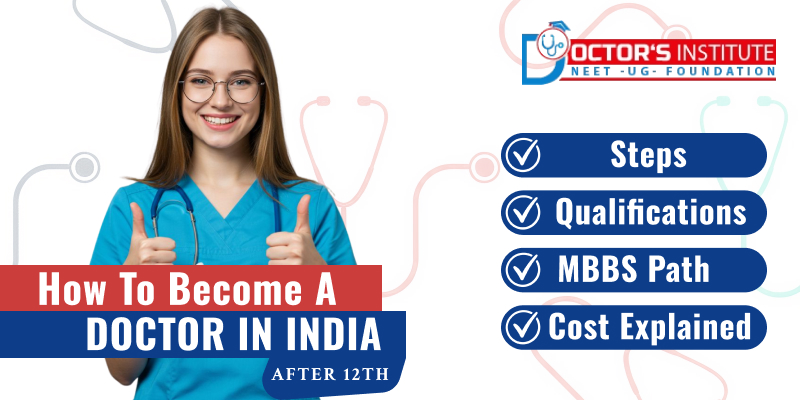 How to Become a Doctor in India After 12th: Steps, Qualifications, MBBS Path, and Cost Explained | Doctor’s Institute