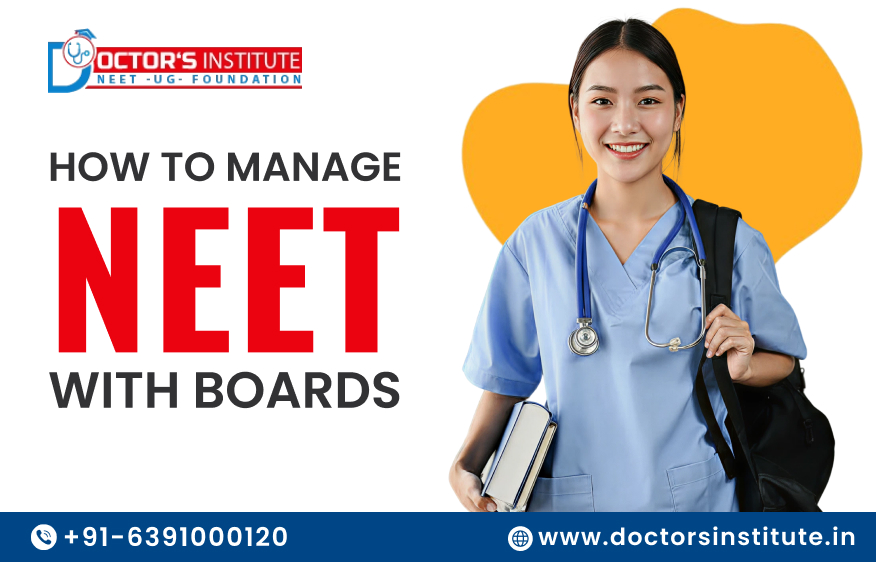 How to Manage NEET with Boards Exam – Smart Strategies by Doctor’s Institute