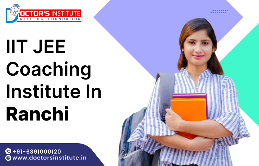 IIT JEE Coaching Institute in Ranchi | Top IIT JEE Main Coaching in Ranchi - Doctor’s Institute