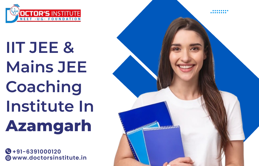 IIT JEE & Mains JEE Coaching in Azamgarh | Best Coaching for IIT JEE Preparation in Azamgarh - Doctor’s Institute
