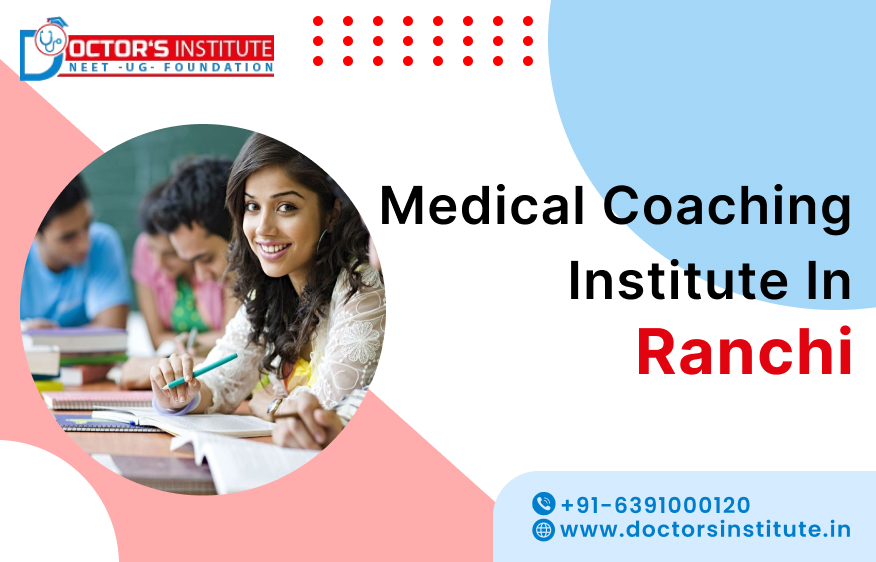 Top Medical Coaching Institute in Ranchi | Medical Entrance Exam Coaching Centre in Ranchi – Doctor's Institute