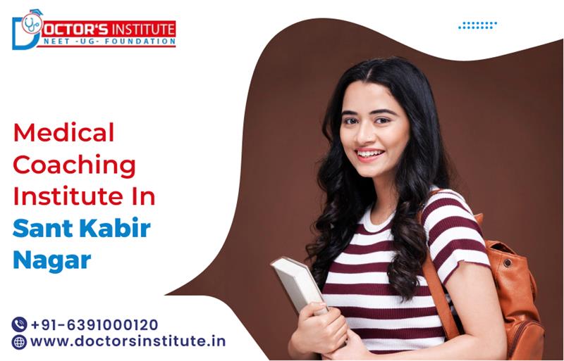 Top Medical Coaching Institute in Sant Kabir Nagar| Medical Coaching in Sant Kabir Nagar - Call Doctor’s Institute at +91-6391000120