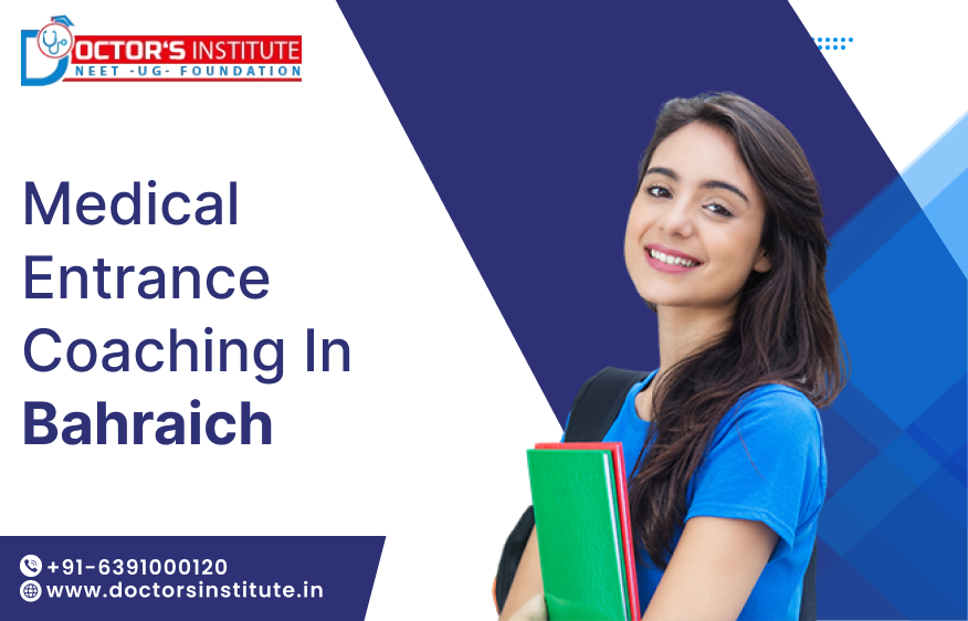 Pre-Medical Entrance Coaching in Bahraich | PMT Coaching in Bahraich - Doctor’s Institute