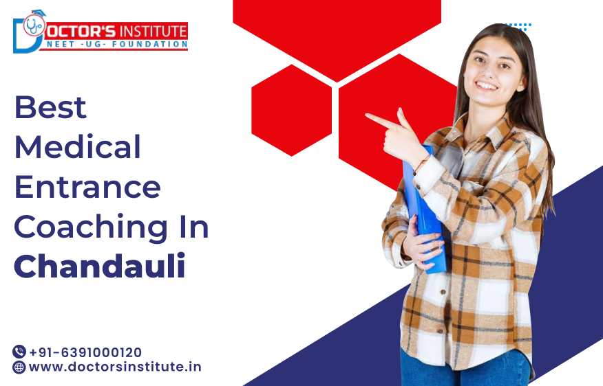 Top Medical Entrance Coaching in Chandauli | PMT Coaching in Chandauli - Call Doctor’s Institute at +91-6391000120