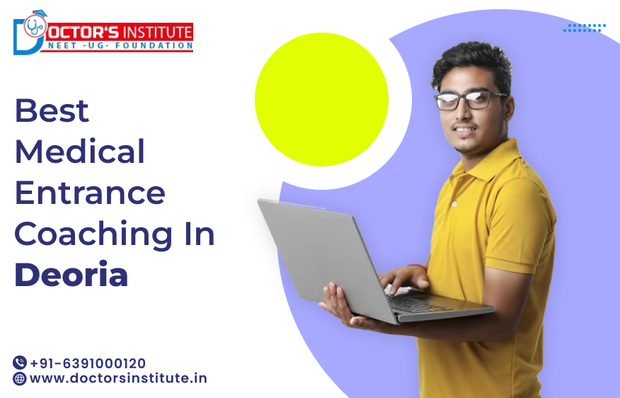 Top Medical Entrance Coaching in Deoria | PMT Coaching in Deoria - Call Doctor’s Institute at +91-6391000120