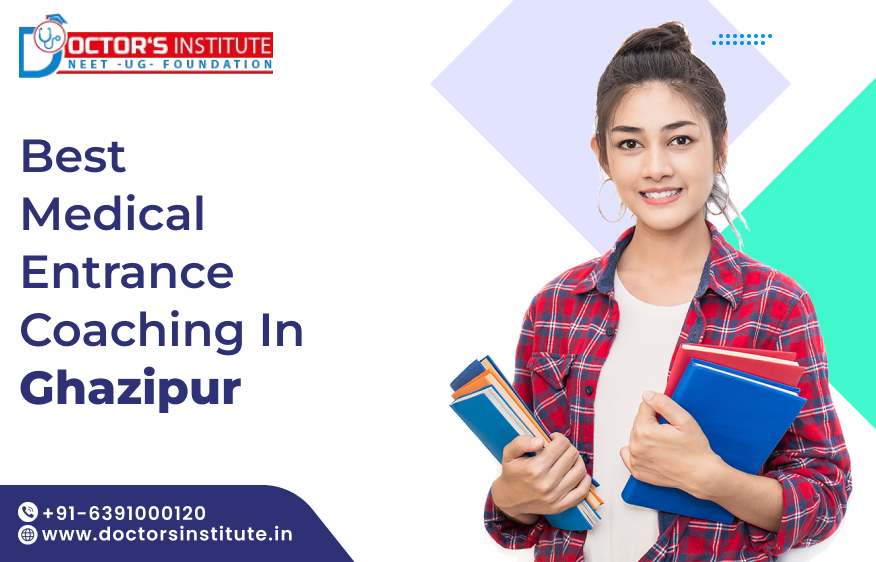 Top Medical Entrance Coaching in Ghazipur | PMT Coaching in Ghazipur - Call Doctor’s Institute at +91-6391000120
