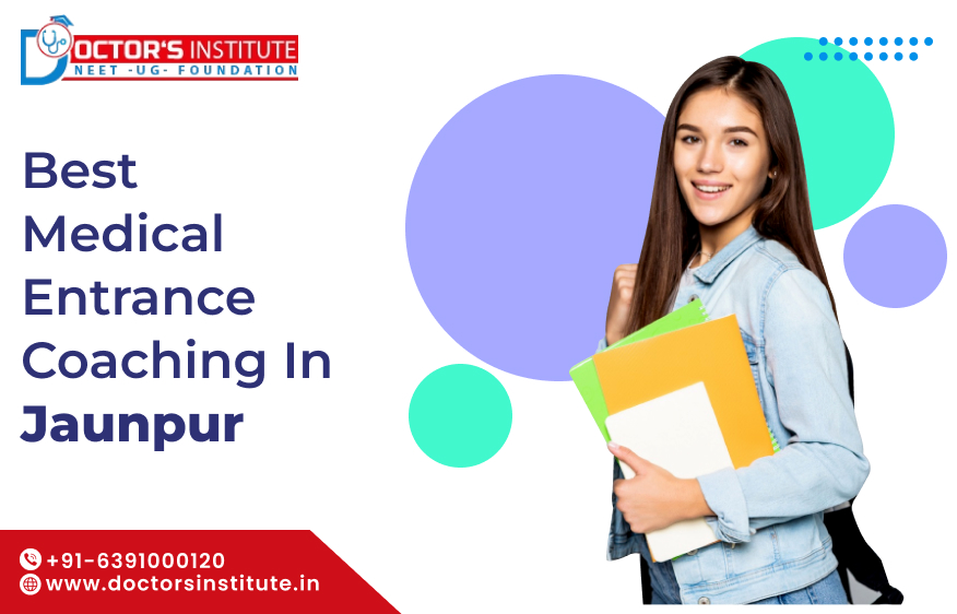 Top Medical Entrance Coaching in Jaunpur | PMT Coaching in Jaunpur - Call Doctor’s Institute at +91-6391000120