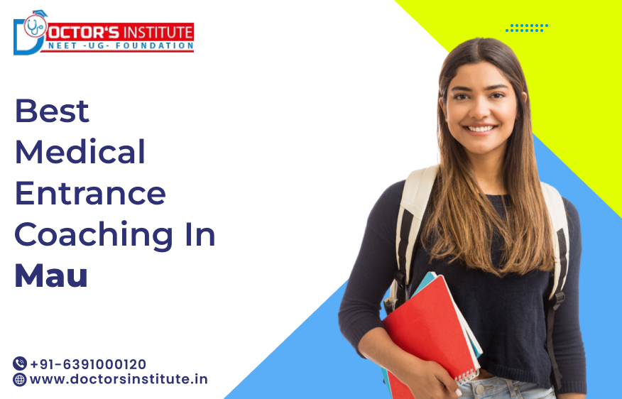 Top Medical Entrance Coaching in Mau | PMT Coaching in Mau - Call Doctor’s Institute at +91-6391000120