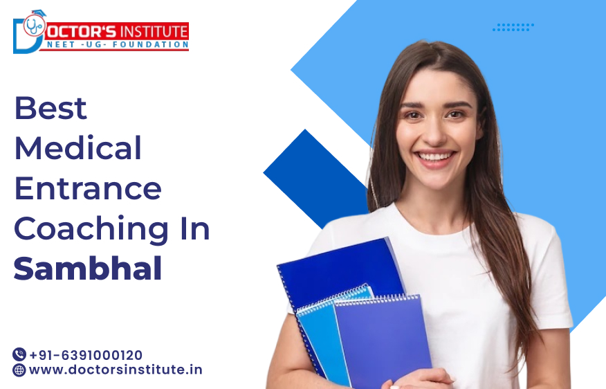 Top Medical Entrance Coaching in Sambhal | PMT Coaching in Sambhal - Call Doctor’s Institute at +91-6391000120
