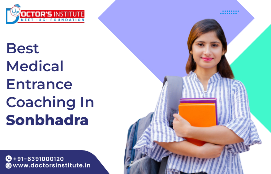 Top Medical Entrance Coaching in Sonbhadra | PMT Coaching in Sonbhadra- Call Doctor’s Institute at +91-6391000120