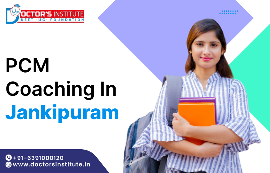 Top-Rated PCM Coaching in Jankipuram | PCM coaching Classes near me in Jankipuram – Doctor's Institute