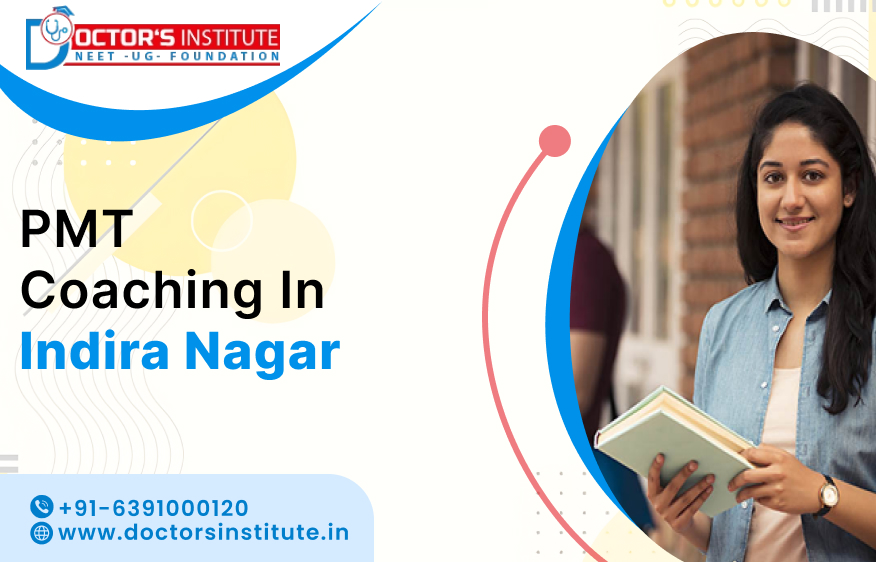 PMT Coaching in Indira Nagar, Lucknow | Join Pre-Medical Test Coaching in Indira Nagar by Doctor's Institute