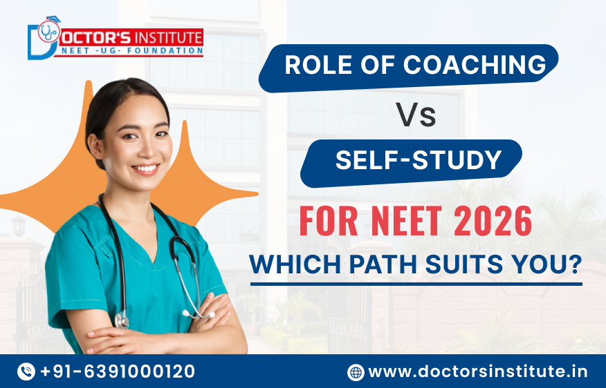 Role of Coaching vs Self-Study for NEET 2026: Which Path Suits You?- Doctor’s Institute