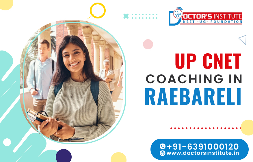 UP CNET coaching in Raebareli | UP CNET Entrance coaching institute in Raebareli - Doctor's Institute